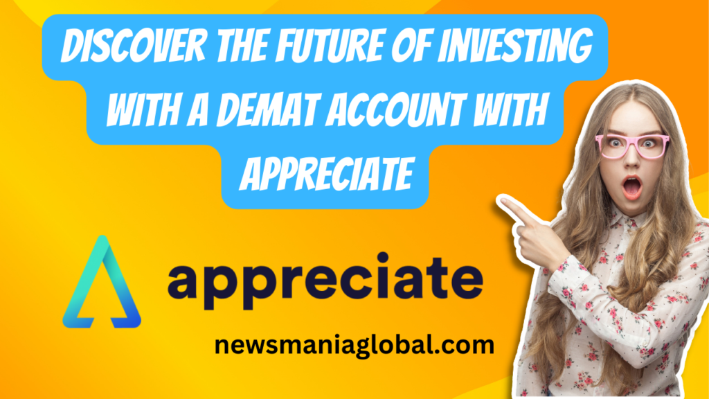 Discover the Future of Investing with a Demat Account with Appreciate